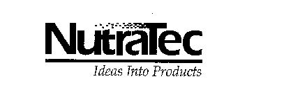 NUTRATEC IDEAS INTO PRODUCTS