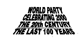 WORLD PARTY CELEBRATING 2000 THE 20TH CENTURY THE LAST 100 YEARS