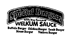 LEN WELK'S SPECIAL BURGERS WITH THE FAMOUS WELKUM SAUCE BUFFALO BURGER CHICKEN BURGER LAMB BURGER MOOSE BURGER VENISON BURGER