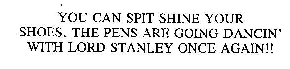 YOU CAN SPIT SHINE YOUR SHOES, THE PENS ARE GOING DANCIN' WITH LORD STANLEY AGAIN!!