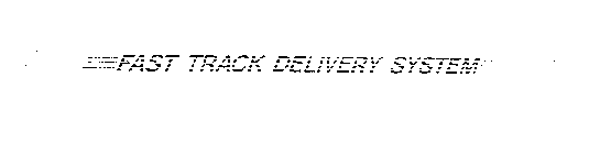FAST TRACK DELIVERY SYSTEM