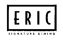 ERIC SIGNATURE DINING