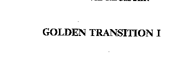 GOLDEN TRANSITION I