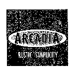 ARCADIA RUSTIC SIMPLICITY