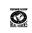 MAXWELL HOUSE REAL HEROES GOOD TO THE LAST DROP