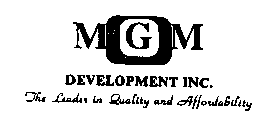 MGM DEVELOPMENT INC. THE LEADER IN QUALITY AND AFFORDABILITY