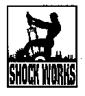 SHOCK WORKS