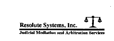 RESOLUTE SYSTEMS, INC. JUDICIAL MEDIATION AND ARBITRATION SERVICES