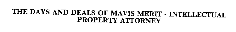 THE DAYS AND DEALS OF MAVIS MERIT - INTELLECTUAL PROPERTY ATTORNEY
