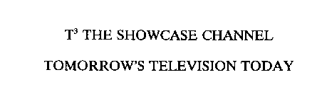 T3 THE SHOWCASE CHANNEL TOMORROW'S TELEVISION TODAY