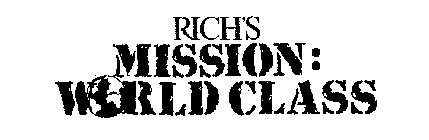 RICH'S MISSION: WORLD CLASS