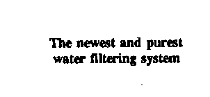 THE NEWEST AND PUREST WATER FILTERING SYSTEM