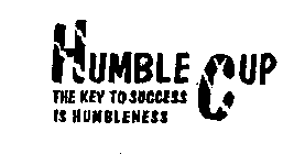 HUMBLE CUP THE KEY TO SUCCESS IS HUMBLENESS