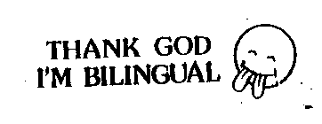 THANK GOD I'M BILINGUAL