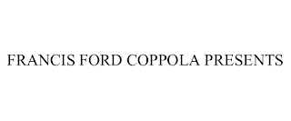 FRANCIS FORD COPPOLA PRESENTS