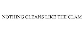 NOTHING CLEANS LIKE THE CLAM