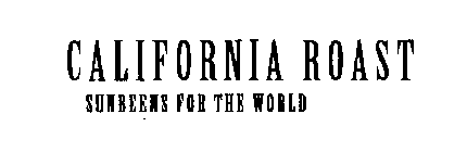 CALIFORNIA ROAST SUNBEANS FOR THE WORLD