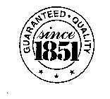 GUARANTEED QUALITY SINCE 1851