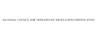 NATIONAL COUNCIL FOR THERAPEUTIC RECREATION CERTIFICATION