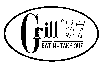 GRILL '57 EAT IN - TAKE OUT
