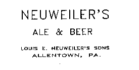 NEUWEILER'S ALE & BEER LOUIS E. NEUWEILER'S SONS ALLENTOWN, PA.