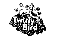 TWIRLY BIRD
