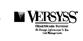 VERSYSS HEALTHCARE SYSTEMS WE MANAGE INFORMATION SO YOU CAN MANAGE CARE.