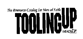 THE RESOURCE CATALOG FOR MEN OF FAITH TOOLING UP HEADS UP