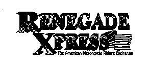RENEGADE XPRESS THE AMERICAN MOTORCYCLE RIDERS EXCHANGE