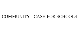 COMMUNITY - CASH FOR SCHOOLS