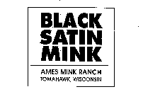 BLACK SATIN MINK AMES MINK RANCH TOMAHAWK, WISCONSIN
