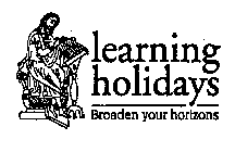 LEARNING HOLIDAYS BROADEN YOUR HORIZONS