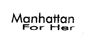 MANHATTAN FOR HER