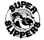 SUPER SLIPPERS