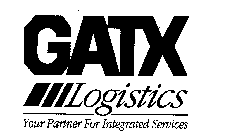 GATX LOGISTICS YOUR PARTNER FOR INTEGRATED SERVICES