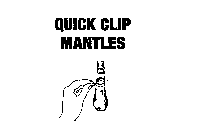 QUICK CLIP MANTLES