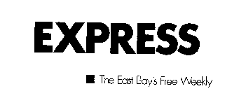 EXPRESS THE EAST BAY'S FREE WEEKLY