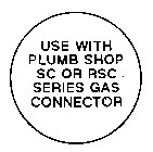 USE WITH PLUMB SHOP SC OR RSC SERIES GAS CONNECTOR