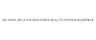 SRI STEEL RELATED INDUSTRIES QUALITY SYSTEM REGISTRAR