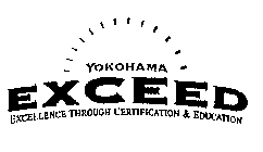 YOKOHAMA EXCEED EXCELLENCE THROUGH CERTIFICATION & EDUCATION