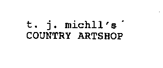 T. J. MICHLL'S COUNTRY ARTSHOP