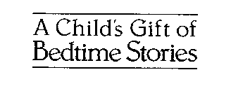 A CHILD'S GIFT OF BEDTIME STORIES