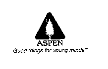 ASPEN GOOD THINGS FOR YOUNG MINDS