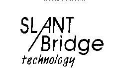 SLANT BRIDGE TECHNOLOGY