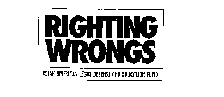 RIGHTING WRONGS ASIAN AMERICAN LEGAL DEFENSE AND EDUCATION FUND