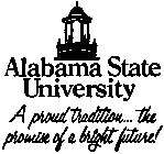 ALABAMA STATE UNIVERSITY A PROUD TRADITION... THE PROMISE OF A BRIGHT FUTURE!