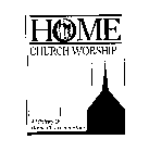 HOME CHURCH WORSHIP A MINISTRY OF HOME CHURCH MINISTRIES
