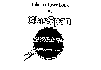 TAKE A CLOSER LOOK AT GLASSPAN