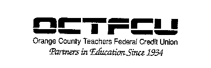 OCTFCU ORANGE COUNTY TEACHERS FEDERAL CREDIT UNION PARTNERS IN EDUCATION SINCE 1934