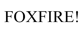 FOXFIRE!